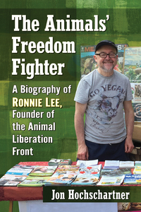 Cover image: The Animals' Freedom Fighter: A Biography of Ronnie Lee, Founder of the Animal Liberation Front 9781476668185