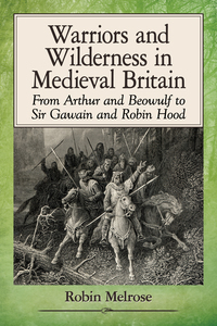 صورة الغلاف: Warriors and Wilderness in Medieval Britain 9781476668260