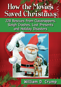 Cover image: How the Movies Saved Christmas: 228 Rescues from Clausnappers, Sleigh Crashes, Lost Presents and Holiday Disasters 9781476664880