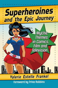 Cover image: Superheroines and the Epic Journey: Mythic Themes in Comics, Film and Television 9781476668789