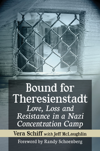 Cover image: Bound for Theresienstadt: Love, Loss and Resistance in a Nazi Concentration Camp 9781476669021