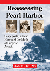 Cover image: Reassessing Pearl Harbor: Scapegoats, a False Hero and the Myth of Surprise Attack 9781476668277