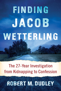 Cover image: Finding Jacob Wetterling: The 27-Year Investigation from Kidnapping to Confession 9781476668925