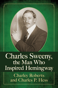 صورة الغلاف: Charles Sweeny, the Man Who Inspired Hemingway 9781476669946