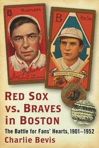 Cover image: Red Sox vs. Braves in Boston: The Battle for Fans' Hearts, 1901-1952 9780786496648