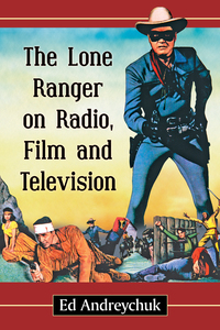 表紙画像: The Lone Ranger on Radio, Film and Television 9780786499724