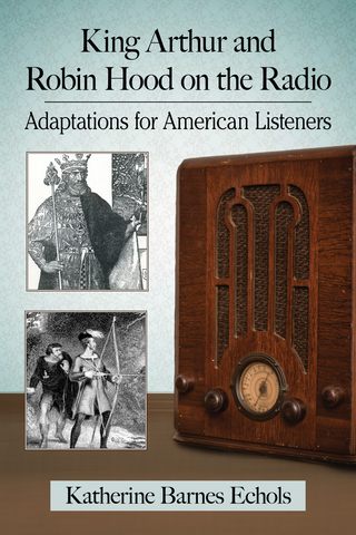 Cover image: King Arthur and Robin Hood on the Radio 9781476667041