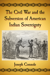 Imagen de portada: The Civil War and the Subversion of American Indian Sovereignty 9781476670737