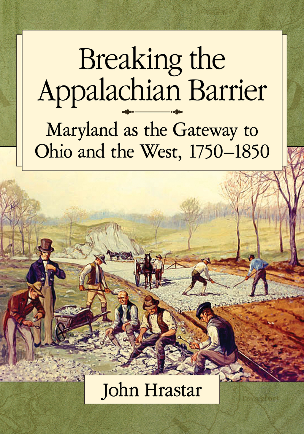 Breaking the Appalachian Barrier Maryland as the Gateway to Ohio and the West, 1750-1850