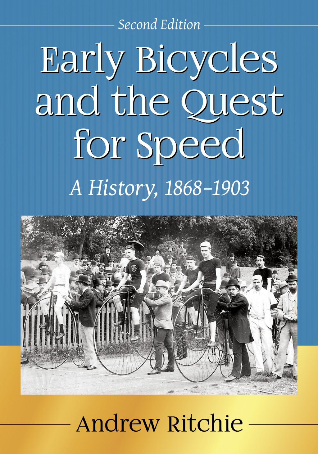Early Bicycles and the Quest for Speed A History, 1868-1903, 2d ed. 2nd Edition