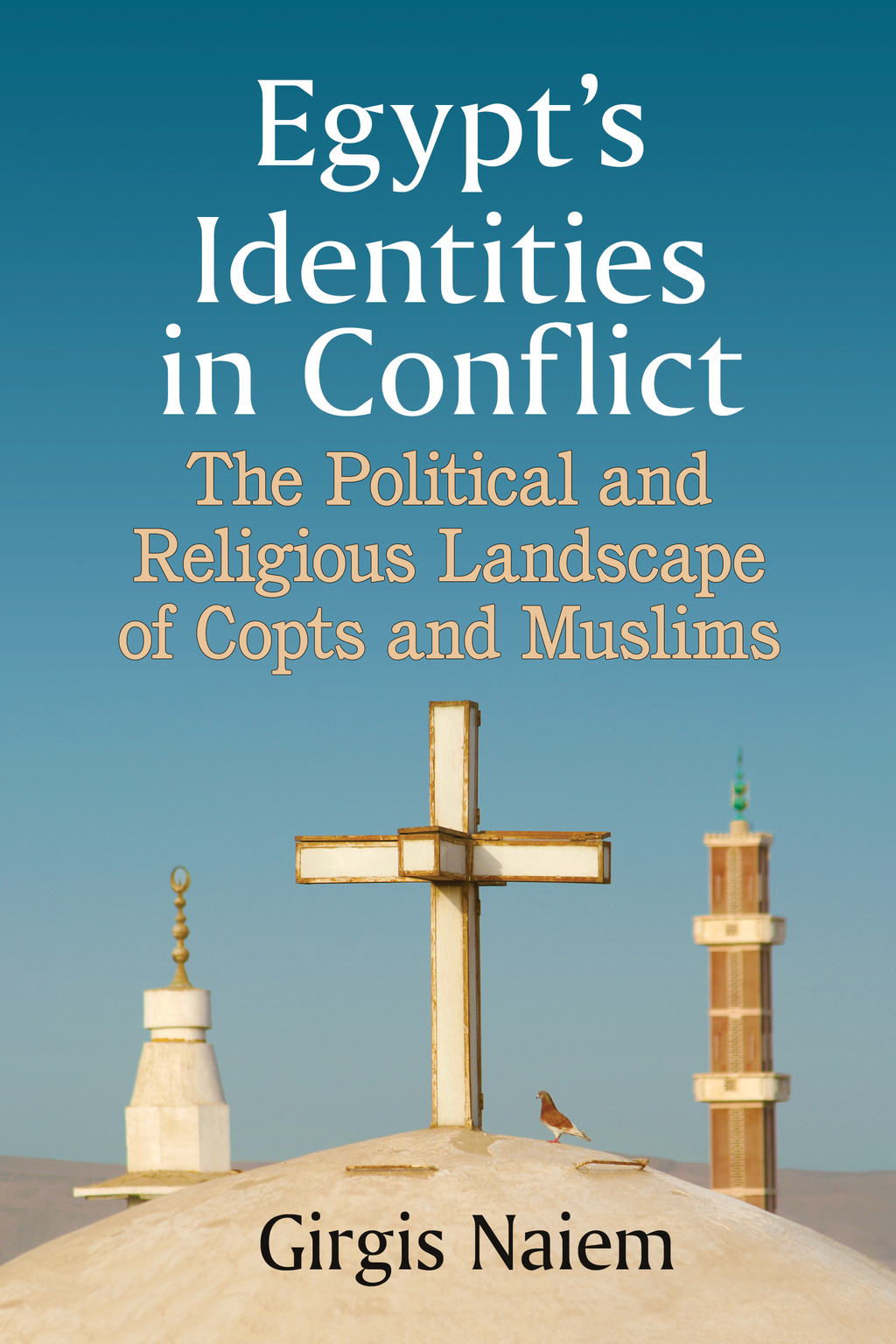 Egypt’s Identities in Conflict The Political and Religious Landscape of Copts and Muslims