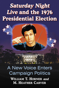 صورة الغلاف: Saturday Night Live and the 1976 Presidential Election 9781476671840