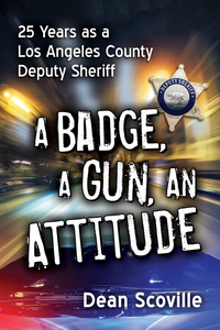 Cover image: A Badge, a Gun, an Attitude: 25 Years as a Los Angeles County Deputy Sheriff 9781476670454