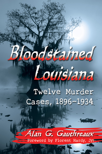 Cover image: Bloodstained Louisiana: Twelve Murder Cases, 1896-1934 9781476672168