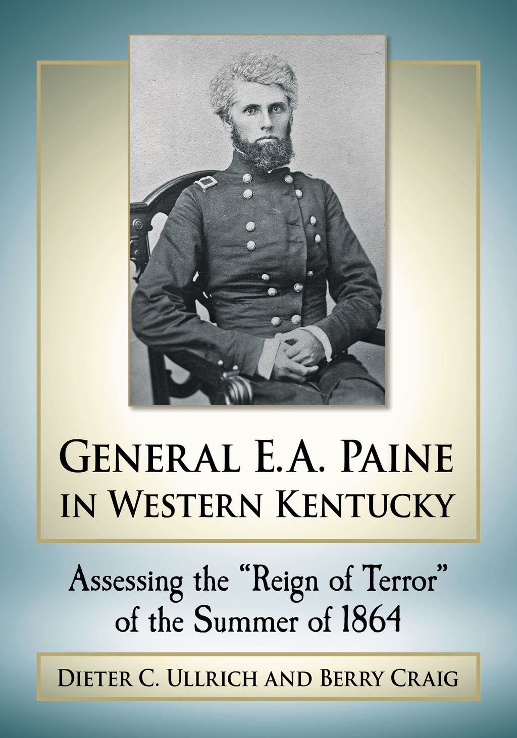 General E.A. Paine in Western Kentucky Assessing the “Reign of Terror” of the Summer of 1864