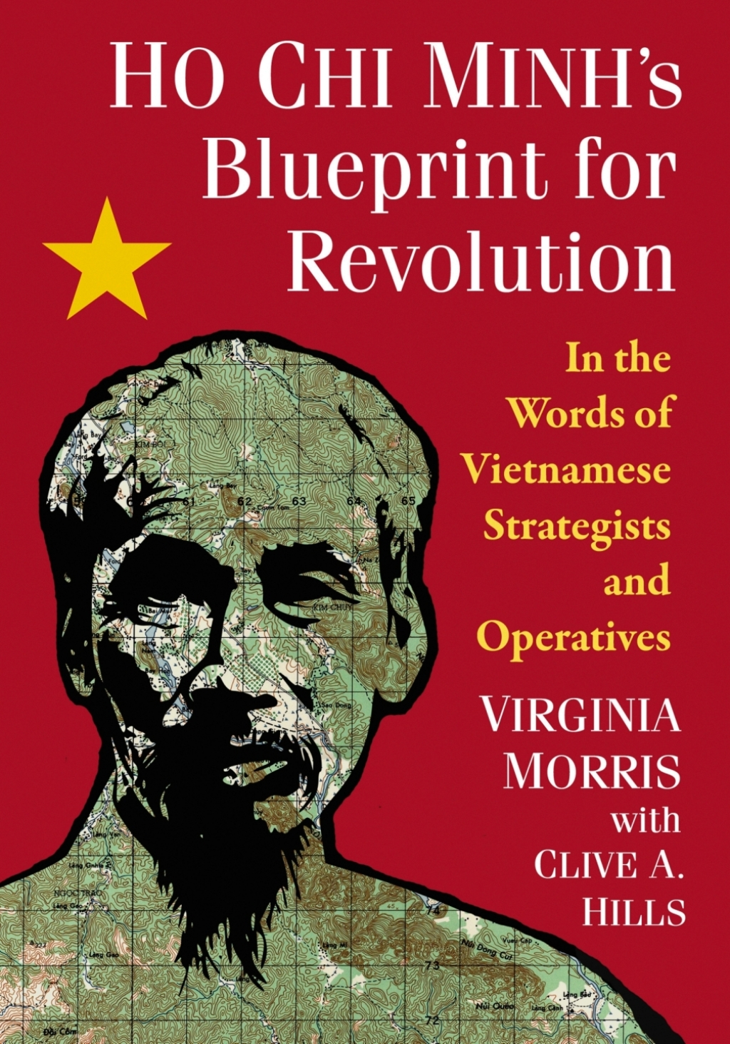 Ho Chi Minh’s Blueprint for Revolution In the Words of Vietnamese Strategists and Operatives