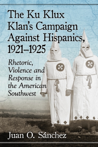 Omslagafbeelding: The Ku Klux Klan's Campaign Against Hispanics, 1921-1925 9781476631653