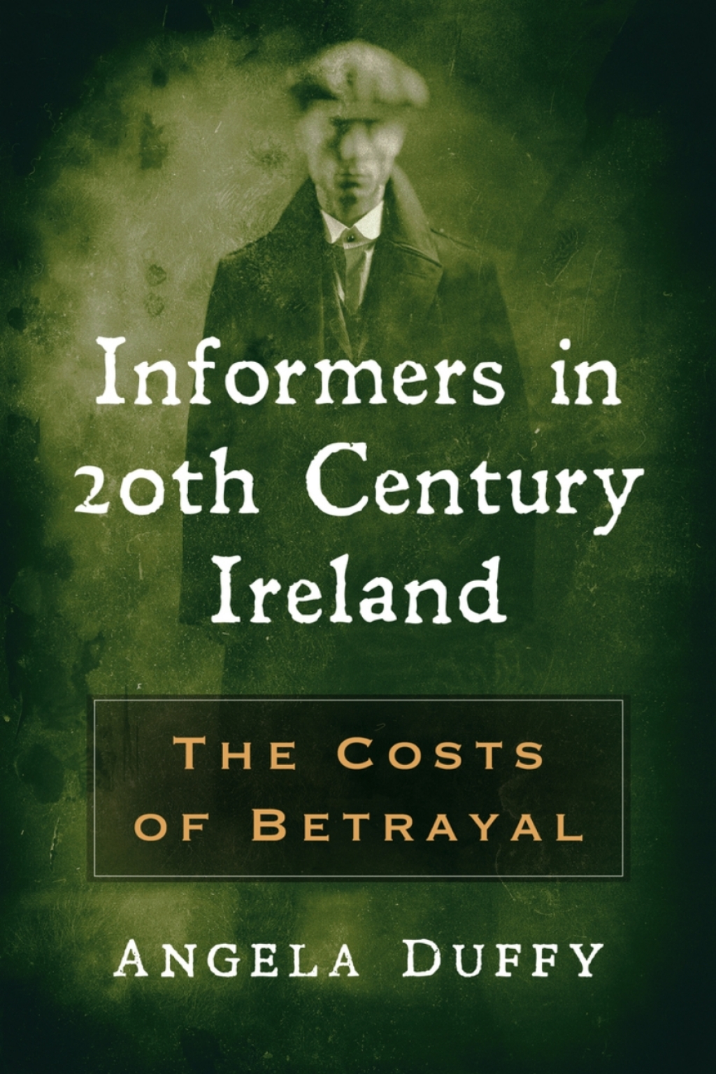 Informers in 20th Century Ireland The Costs of Betrayal