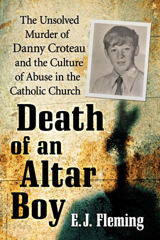 Cover image: Death of an Altar Boy: The Unsolved Murder of Danny Croteau and the Culture of Abuse in the Catholic Church 9781476673455
