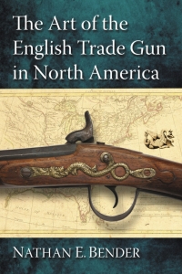 Omslagafbeelding: The Art of the English Trade Gun in North America 9780786471157