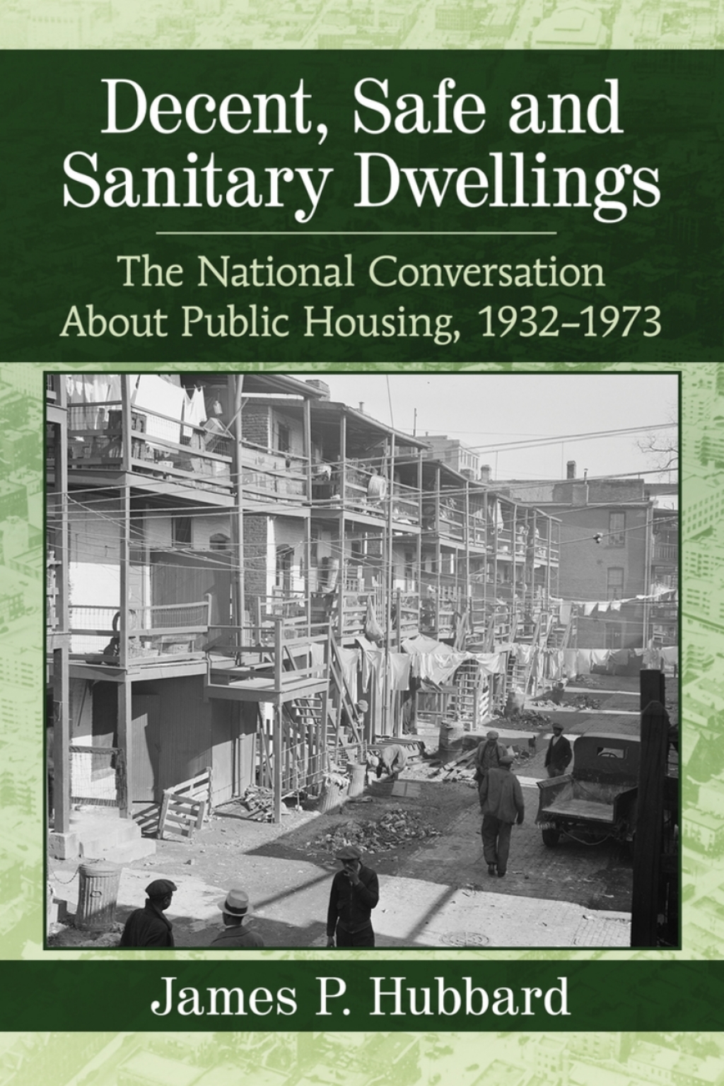 Decent, Safe and Sanitary Dwellings The National Conversation About Public Housing, 1932-1973