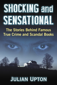 Cover image: Shocking and Sensational: The Stories Behind Famous True Crime and Scandal Books 9781476671093