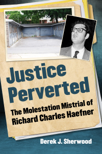 Cover image: Justice Perverted: The Molestation Mistrial of Richard Charles Haefner 9781476675183