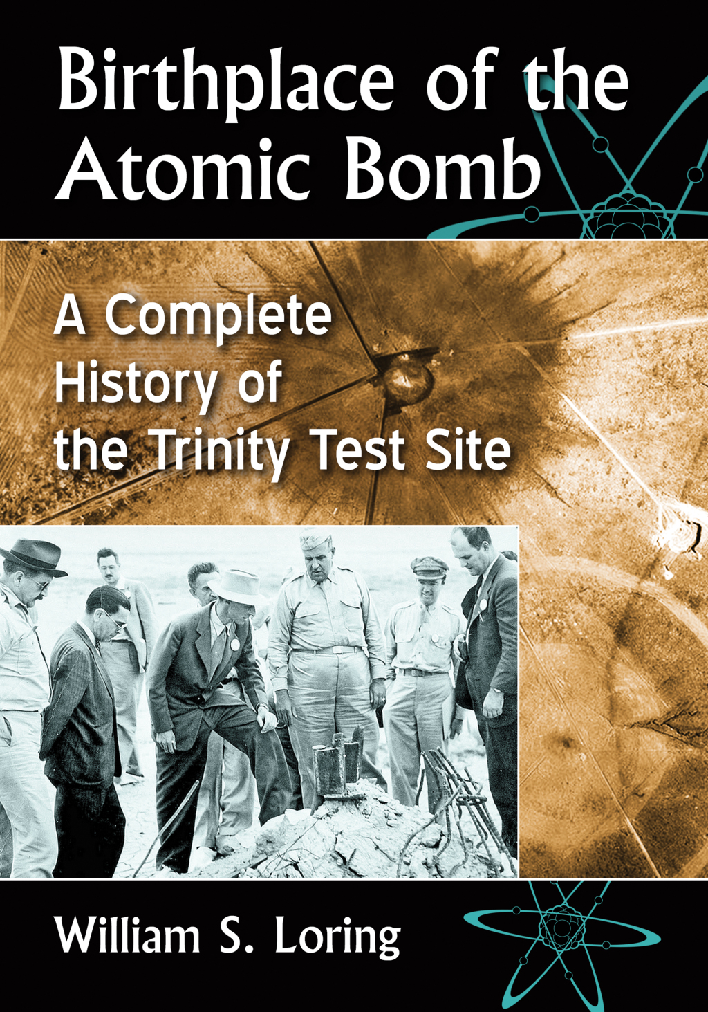 Birthplace of the Atomic Bomb A Complete History of the Trinity Test Site