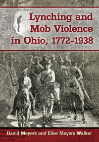 Cover image: Lynching and Mob Violence in Ohio, 1772-1938 9781476673417