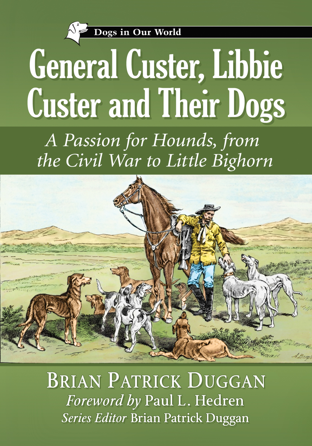 General Custer, Libbie Custer and Their Dogs A Passion for Hounds, from the Civil War to Little Bighorn