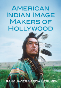 Cover image: American Indian Image Makers of Hollywood 9781476678139