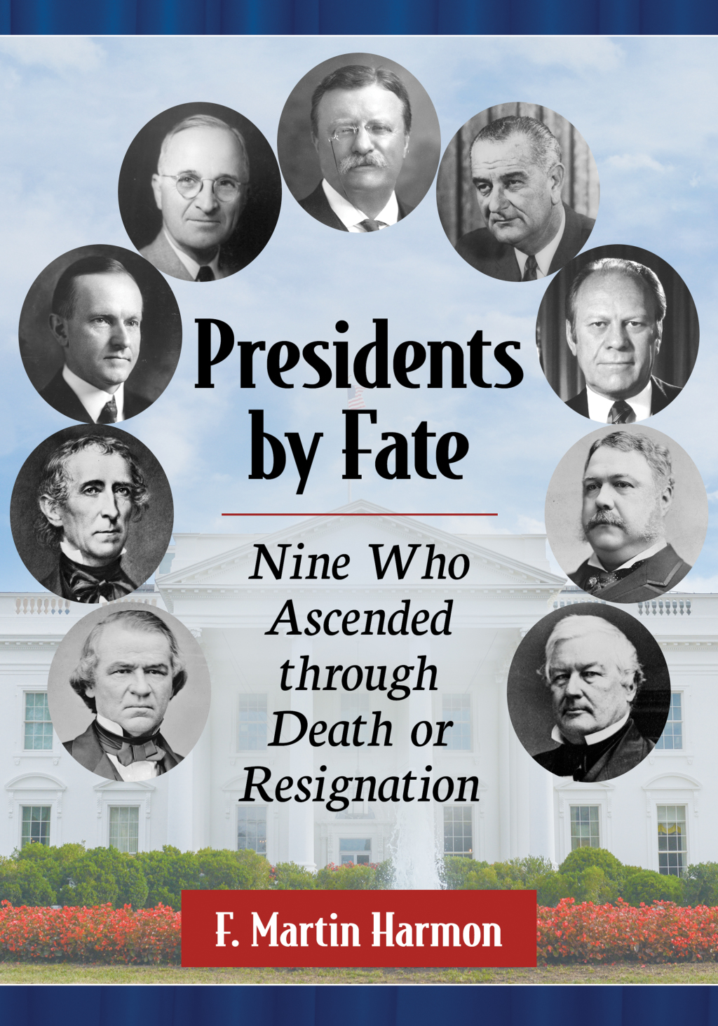 Presidents by Fate Nine Who Ascended through Death or Resignation