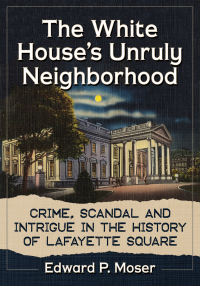 Cover image: The White House's Unruly Neighborhood 9781476674865