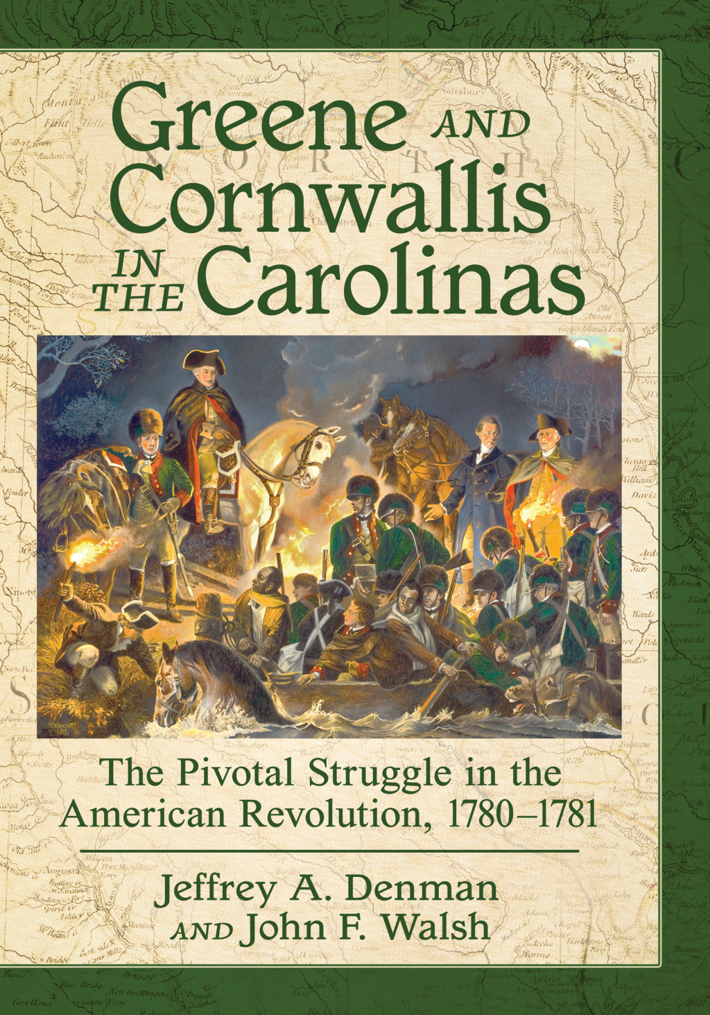 Greene and Cornwallis in the Carolinas The Pivotal Struggle in the American Revolution, 1780-1781