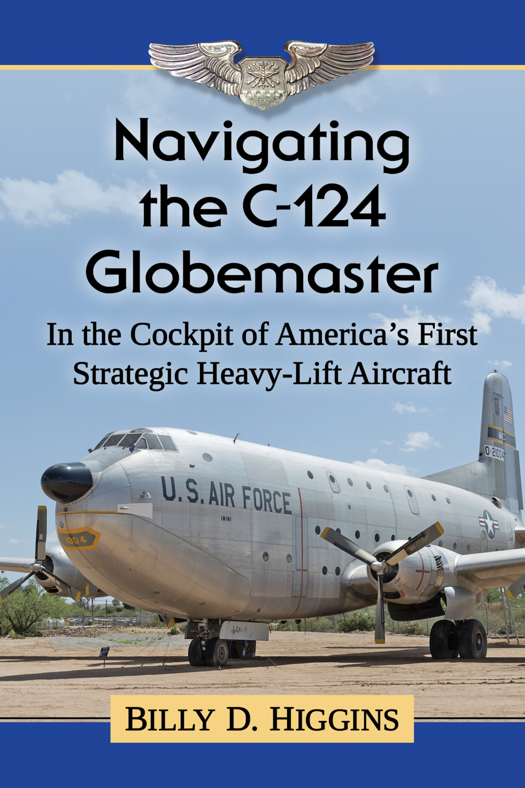 Navigating the C-124 Globemaster In the Cockpit of America’s First Strategic Heavy-Lift Aircraft