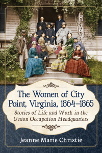 Cover image: The Women of City Point, Virginia, 1864-1865 9781476678771