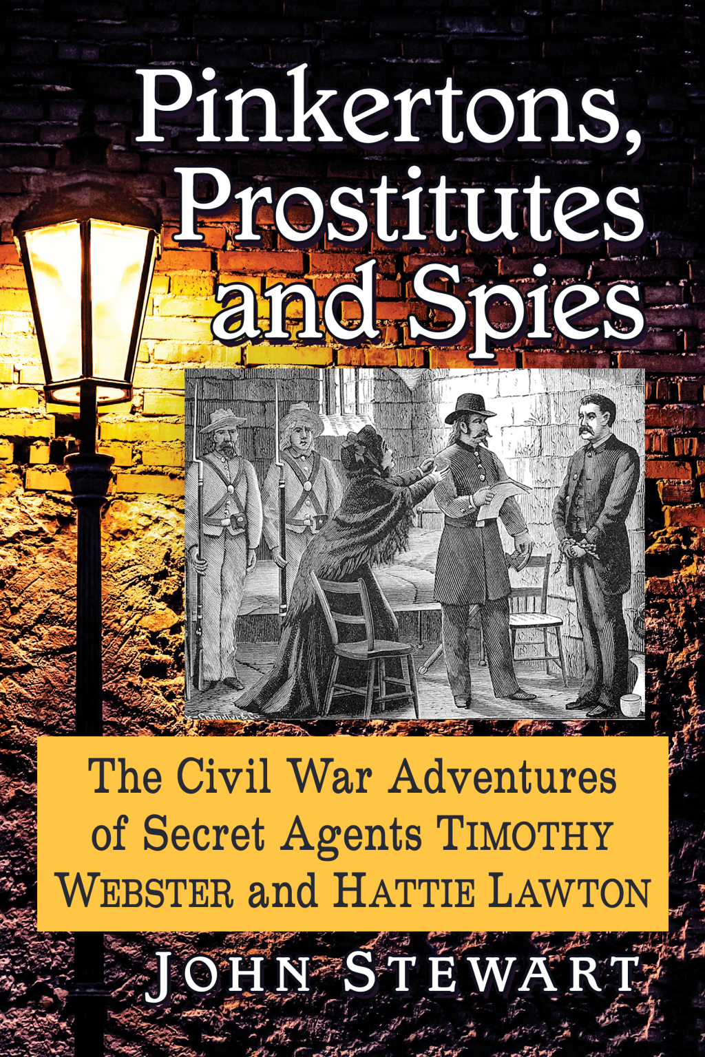 Pinkertons, Prostitutes and Spies The Civil War Adventures of Secret Agents Timothy Webster and Hattie Lawton