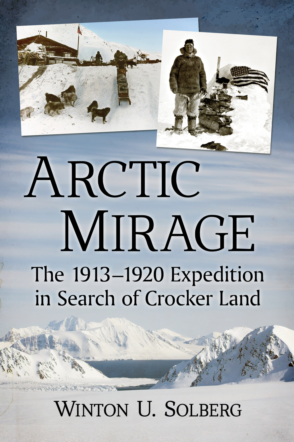 Arctic Mirage The 1913-1920 Expedition in Search of Crocker Land