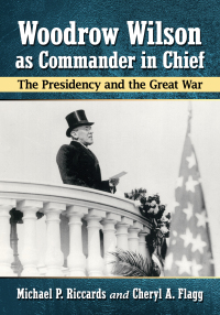 表紙画像: Woodrow Wilson as Commander in Chief 9781476679570