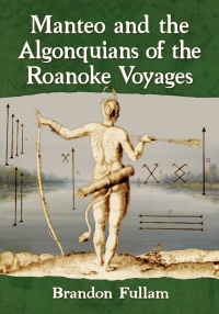 Omslagafbeelding: Manteo and the Algonquians of the Roanoke Voyages 9781476678016