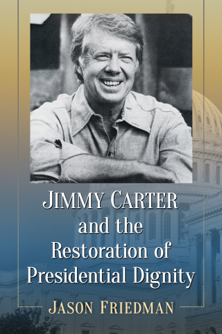 Cover image: Jimmy Carter and the Restoration of Presidential Dignity 9781476674384