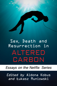 Imagen de portada: Sex, Death and Resurrection in Altered Carbon 9781476679624