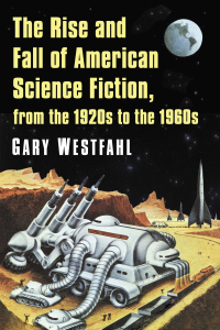 صورة الغلاف: The Rise and Fall of American Science Fiction, from the 1920s to the 1960s 9781476674940