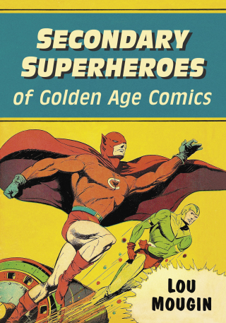 Cover image: Secondary Superheroes of Golden Age Comics 9781476675138