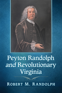 Cover image: Peyton Randolph and Revolutionary Virginia 9781476679556