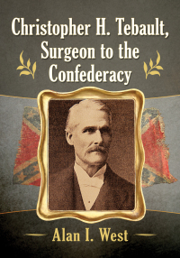 Imagen de portada: Christopher H. Tebault, Surgeon to the Confederacy 9781476680828