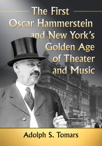 Omslagafbeelding: The First Oscar Hammerstein and New York's Golden Age of Theater and Music 9780786496150