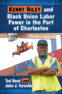 صورة الغلاف: Kenny Riley and Black Union Labor Power in the Port of Charleston 9781476677729