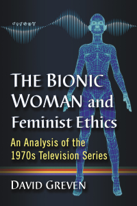 Cover image: The Bionic Woman and Feminist Ethics 9781476674070