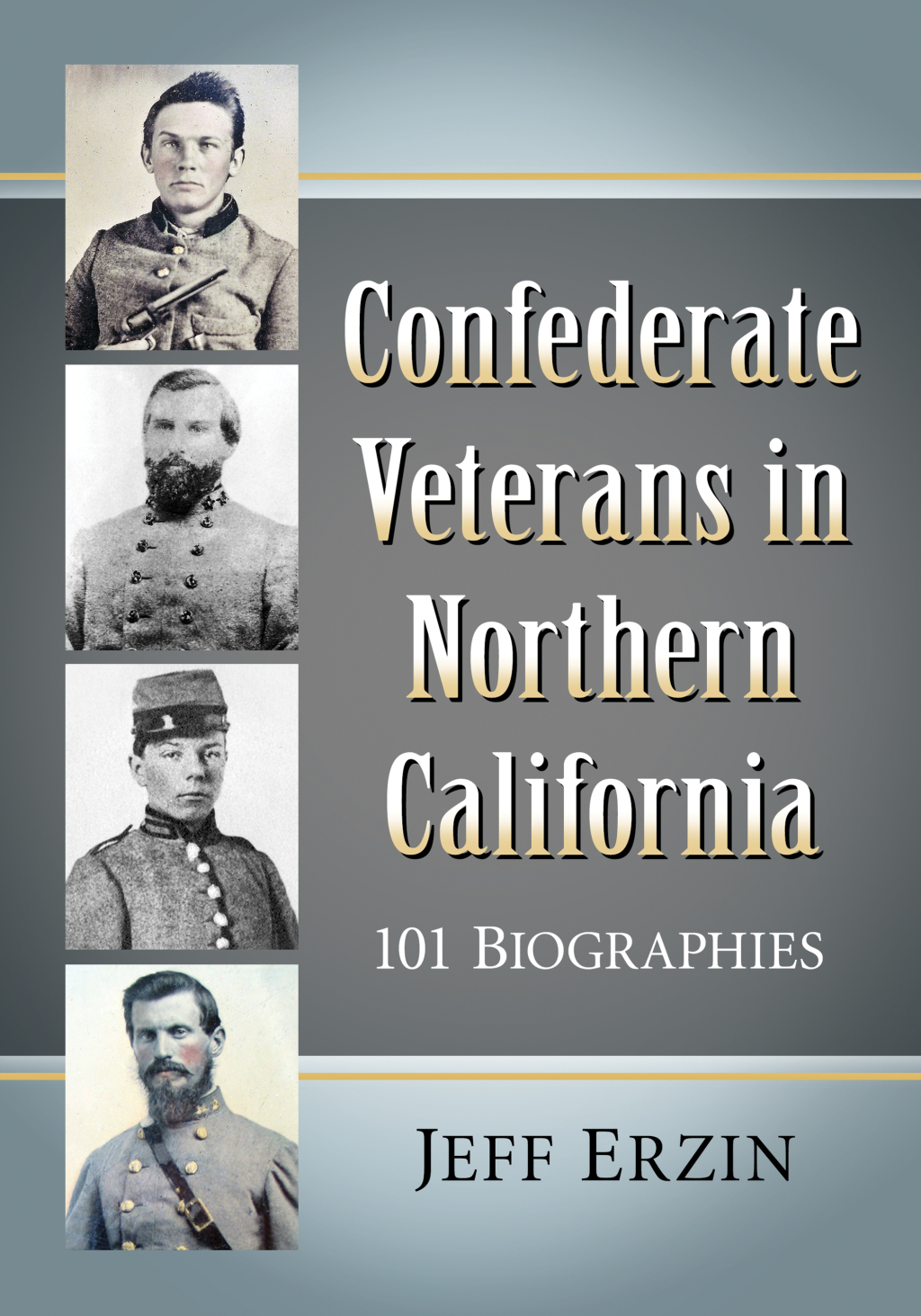 Confederate Veterans in Northern California 101 Biographies